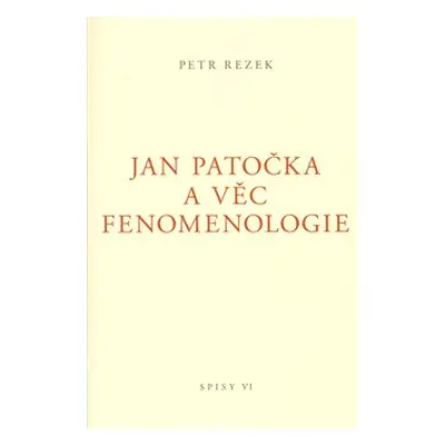 Jan Patočka a věc fenomenologie - Petr Rezek