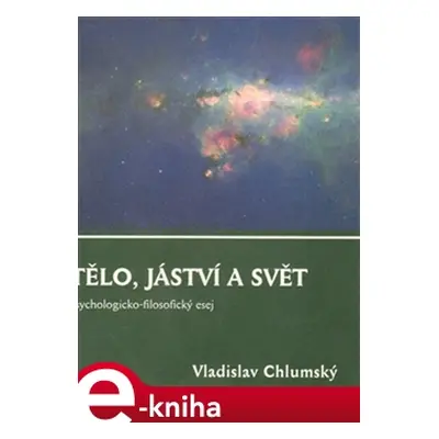 Tělo, jáství a svět - Vladislav Chlumský