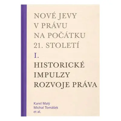 Nové jevy v právu na počátku 21. století - sv. 1 - Historické impulzy rozvoje práva - kol.