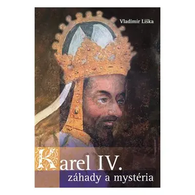 Karel IV. - záhady a mysteria - Vladimír Liška