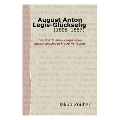 August Anton Legis-Glückselig (1806–1867) - Jakub Zouhar