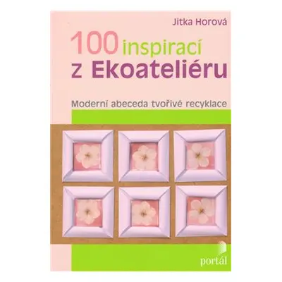 100 inspirací z Ekoateliéru - Jitka Horová