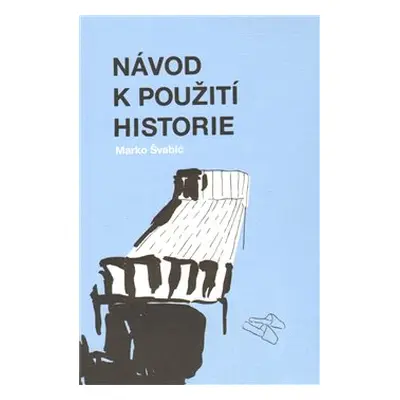 Návod k použití historie - Marko Švabić