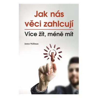 Jak nás věci zahlcují - James Wallman