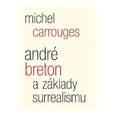 André Breton a základy surrealismu - Michel Carrouges