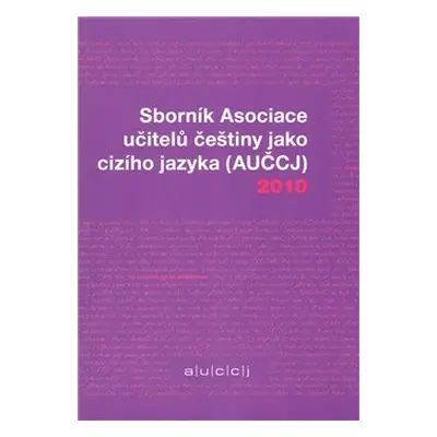 Sborník Asociace učitelů češtiny jako cizího jazyka (AUČCJ) 2010