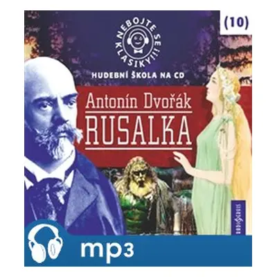 Nebojte se klasiky! Rusalka, mp3 - Antonín Dvořák