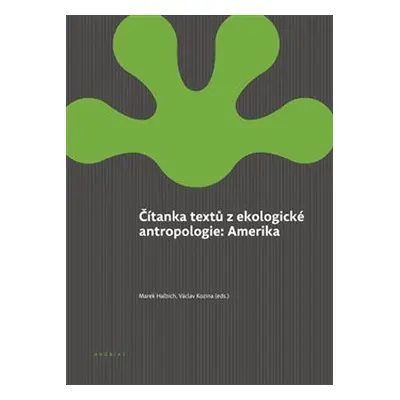 Čítanka textů z ekologické antropologie: Amerika