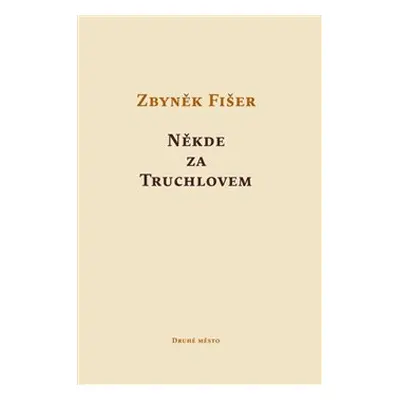 Někde za Truchlovem - Zbyněk Fišer