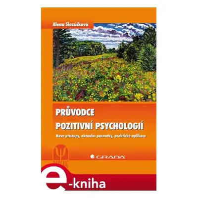 Průvodce pozitivní psychologií - Alena Slezáčková