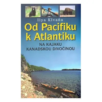 Od Pacifiku k Atlantiku - Ilya Klvaňa