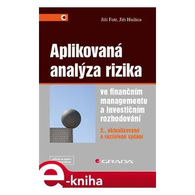 Aplikovaná analýza rizika ve finančním managementu a investičním rozhodování - Jiří Fotr, Jiří H