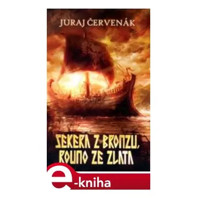 Sekera z bronzu, rouno ze zlata - Juraj Červenák