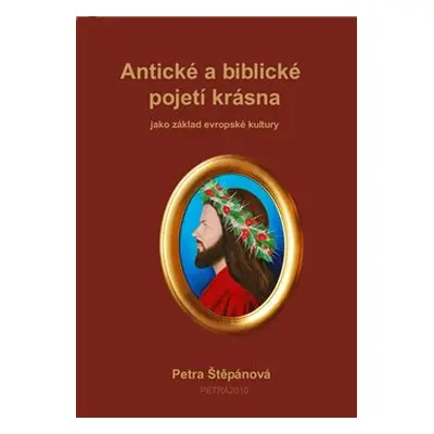 Antické a biblické pojetí krásna - Petra Štěpánová