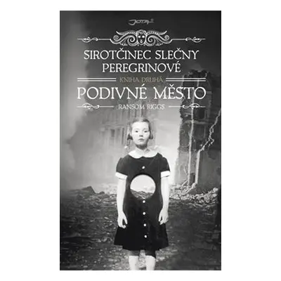 Sirotčinec slečny Peregrinové: Podivné město - Ransom Riggs