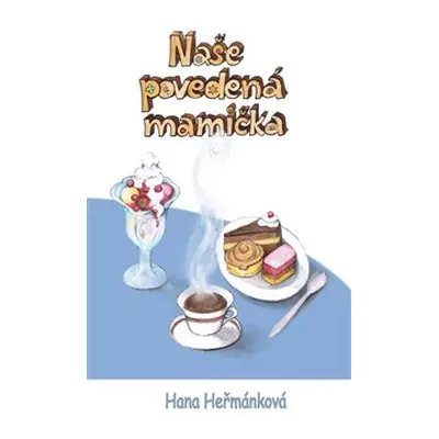 Naše povedená mamička - Hana Heřmánková