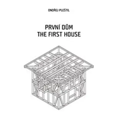 První dům / The First House - Ondřej Pleštil