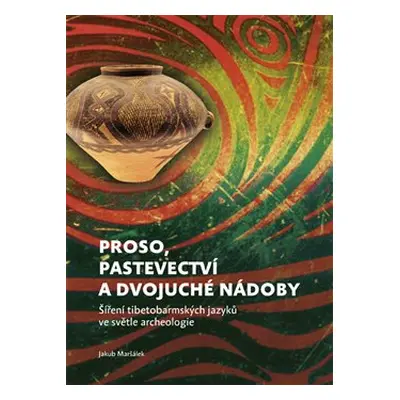 Proso, pastevectví a dvojuché nádoby - Jakub Maršálek