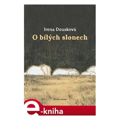 O bílých slonech - Irena Dousková