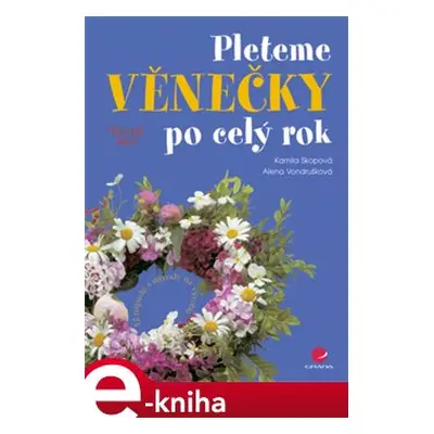 Pleteme věnečky po celý rok - Kamila Skopová, Alena Vondrušková