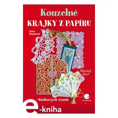 Kouzelné krajky z papíru - Anna Šmalcová