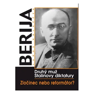 Berija - druhý muž Stalinovy diktatury - Luboš Y. Koláček