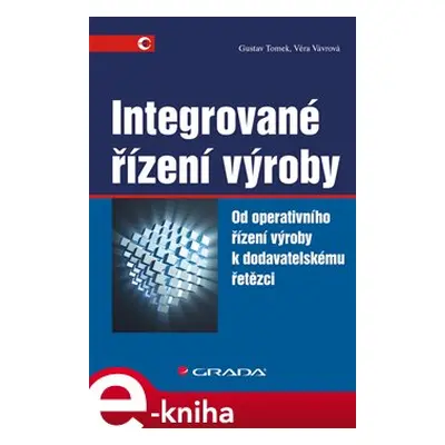 Integrované řízení výroby - Gustav Tomek, Věra Vávrová