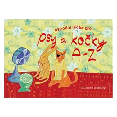 Přírodní léčba pro psy a kočky A - Z - Cheryl Schwartz