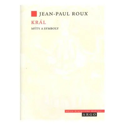 Král (Mýty a symboly) - Jean Paul Roux