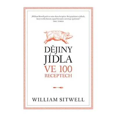 Dějiny jídla ve 100 receptech - William Sitwell