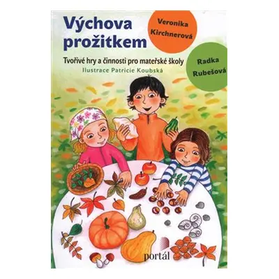 Výchova prožitkem - Radka Rubešová, Veronika Kirchnerová