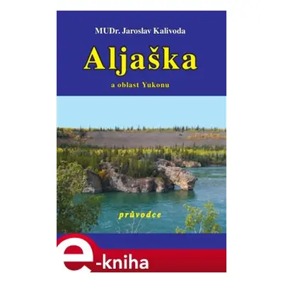 Aljaška a oblast Yukonu - Jaroslav Kalivoda