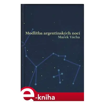 Modlitba argentinských nocí - Marek Orko Vácha