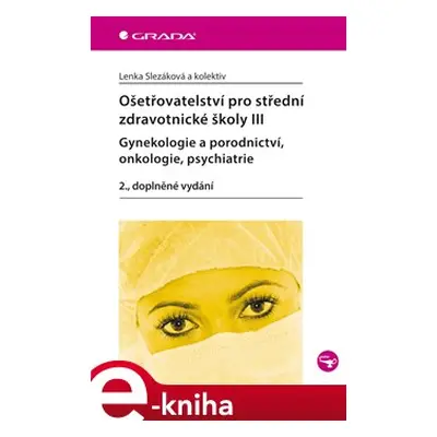 Ošetřovatelství pro střední zdravotnické školy III–gynekologie a porodnictví, onkologie, psychia