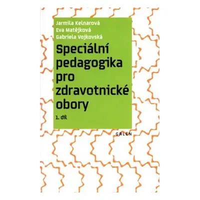 Speciální pedagogika pro zdravotnické obory - Jarmila Kelnarová, Eva Matějková, Gabriela Vojkovs