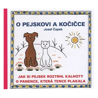 O pejskovi a kočičce - Jak si pejsek roztrhl kalhoty a O panence, která tence plakala - Josef Ča