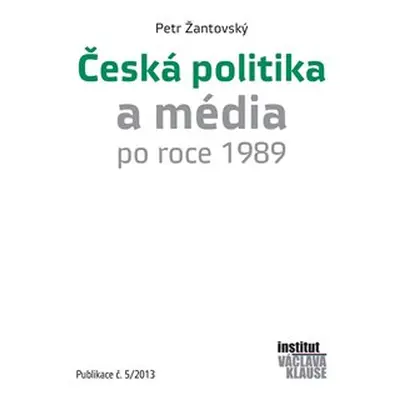 Česká politika a média po roce 1989 - Petr Žantovský