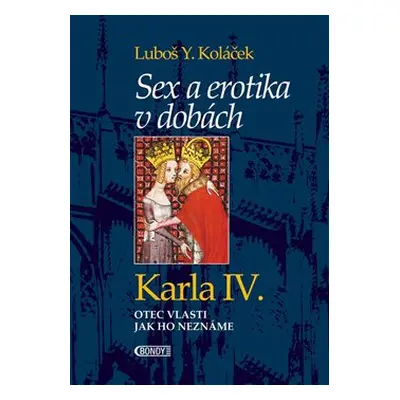 Sex a erotika v dobách Karla IV. - Luboš Y. Koláček