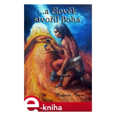 ...a člověk stvořil Boha - Vladimír Němec