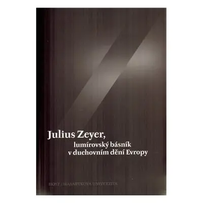 Julius Zeyer, lumírovský básník v duchovním dění Evropy - Jiří Kudrnáč