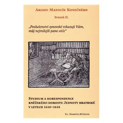 Studium a korespondence kněžského dorostu Jednoty bratrské v letech 1610–1618