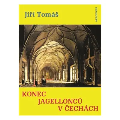 Konec Jagellonců v Čechách - Jiří Tomáš