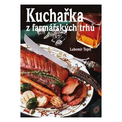 Kuchařka z farmářských trhů - Lubomír Teprt