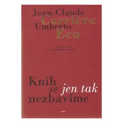 Knih se jen tak nezbavíme - Umberto Eco, Jean-Claude Carriere