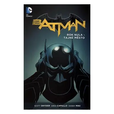 Batman 4: Rok nula - Tajné město - Scott Snyder, Greg Capullo, Danny Miki