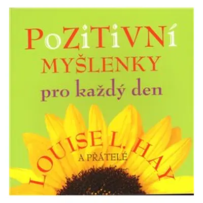 Pozitivní myšlenky pro každý den - Louise L. Hay