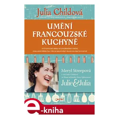 Umění francouzské kuchyně - Julia Childová, Simone Becková, Louisette Berthollová