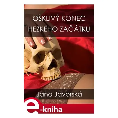 Ošklivý konec hezkého začátku - Jana Javorská