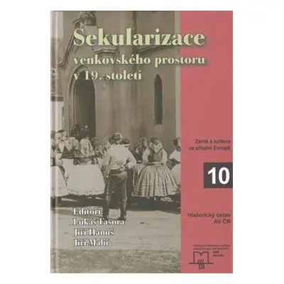 Sekularizace venkovského prostoru v 19. století - Jiří Hanuš, Lukáš Fasora, Jiří Malíř