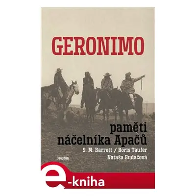 Geronimo. Paměti náčelníka Apačů - S.M. Barrett, Nataša Budačová, Boris Taufer